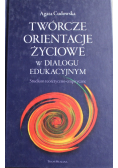 Twórcze orientacje życiowe w dialogu edukacyjnym