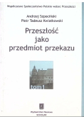 Przeszłość jako przedmiot przekazu Tom I