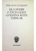 Dla Fedry z życia Glist Godzina Kota Tupilak