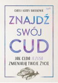Znajdź swój cud Jak cuda Jezusa zmieniają Twoje  życie