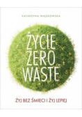 Życie Zero Waste Żyj bez śmieci i żyj lepiej
