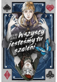 Wszyscy jesteśmy tu szaleni
