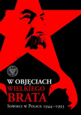 W objęciach Wielkiego Brata Sowieci w Polsce 1944 - 1993