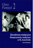 Głosy Pamięci Tom 2 Zbrodnicza medycyna. Eksperymenty medyczne w KL Auschwitz