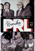 Kronika PRL Tom 17 Polityka lata 1957 - 1970