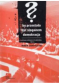 By przestała być sloganem demokracja