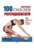 Anatomia 100 ćwiczeń rozciągających