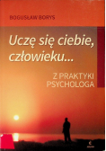 Uczę się ciebie człowieku Z praktyki psychologa