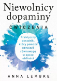 Niewolnicy dopaminy. Ćwiczenia. Praktyczny poradnik. który pomoże odnaleźć równowagę w epoce obfitości