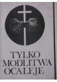 Tylko modlitwa ocaleje