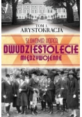 Dwudziestolecie międzywojenne arystokracja Tom 1