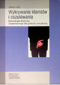 Wykrywanie kłamstw i oszukiwania Psychologia kłamania i konsekwencje dla praktyki zawodowej