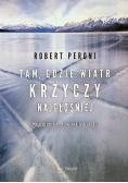 Tam gdzie wiatr krzyczy najgłośniej