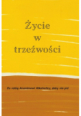 Życie w trzeźwości  Co robią anonimowi alkoholicy żeby nie pić
