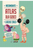 Atlas dla dzieci. Niesamowite ludzkie ciało