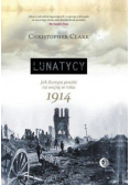 Lunatycy Jak Europa poszła na wojnę w roku 1914