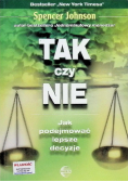 Tak czy nie Jak podejmować lepsze decyzje