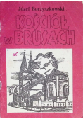Kościół w Brusach. Historia i współczesność