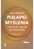 Jak ominąć pułapki myślenia i uwolnić się od schematów