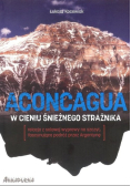 Aconcagua. W cieniu Śnieżnego Strażnika