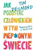 Jak pozostać człowiekiem w tym piep*onym świecie