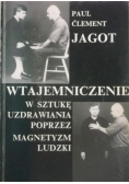 Wtajemniczenie w sztukę uzdrawiania poprzez magnetyzm ludzki