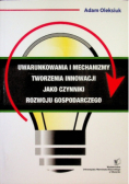 Uwarunkowania i mechanizmy tworzenia innowacji
