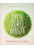 Życie Zero Waste Żyj bez śmieci i żyj lepiej