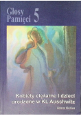 Głosy Pamięci Tom 5 Kobiety ciężarne i dzieci urodzone w KL Aushwitz