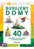 40 pomysłów na konstrukcje z LEGO. Budujemy domy