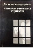 Oto są dni naszego życia... Antologia Twórczości Więziennej