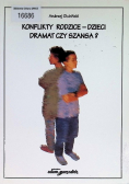 Konflikty rodzice - dzieci dramat czy szansa?