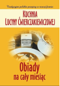 Kuchnia Lucyny Ćwierczakiewiczowej Obiady na cały miesiąc