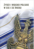 Żydzi i wojsko polskie w XIX i XX w.