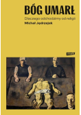 Bóg umarł. Dlaczego odchodzimy od religii