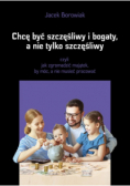 Chcę być szczęśliwy i bogaty a nie tylko szczęśliwy