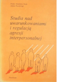 Studia nad uwarunkowaniami i regulacją agresji interpersonalnej