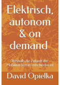 Elektrisch, autonom und on demand: Weshalb die Zukunft