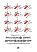 Kontrowersje wokół seryjnych morderców na przykładzie Zdzisława Marchwickiego