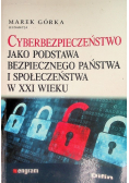 Cyberbezpieczeństwo jako podstawa bezpiecznego państwa i społeczeństwa w XXI wieku