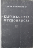 Katolicka etyka wychowawcza II / 1