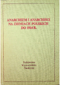 Anarchizm i anarchiści na ziemiach polskich do 1914 r