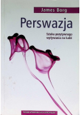 Perswazja Sztuka pozytywnego wpływania na ludzi