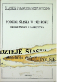 Podział Śląska w 1922 roku Okoliczności i następstwa