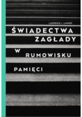 Świadectwa Zagłady w rumowisku pamięci