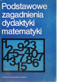 Podstawowe zagadnienia dydaktyki matematyki