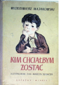 Kim chciałbym zostać