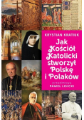 Jak Kościół Katolicki stworzył Polskę i Polaków