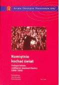 Namiętnie kochać świat. Teologia laikatu według św. Josemarii Escrivy (1902-1975)