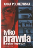 Tylko prawda Artykuły i reportaże